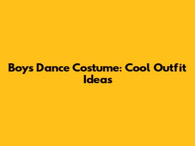 Boy's Dance Costume: Cool Outfit Ideas