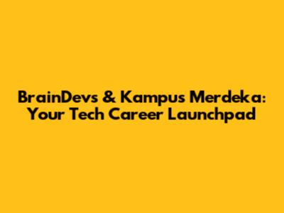 BrainDevs & Kampus Merdeka: Your Tech Career Launchpad