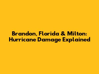 Brandon, Florida & Milton: Hurricane Damage Explained