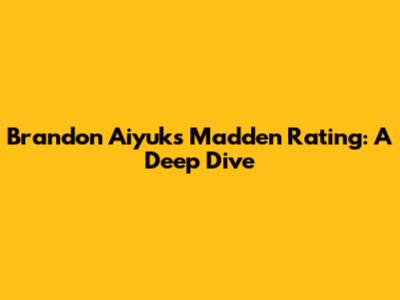 Brandon Aiyuk's Madden Rating: A Deep Dive