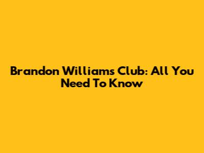 Brandon Williams Club: All You Need To Know