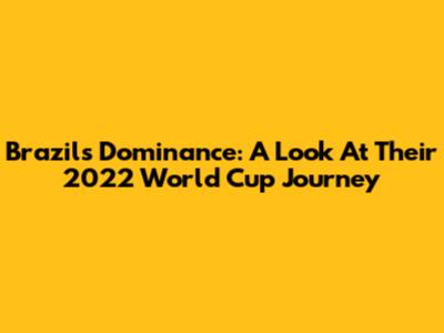 Brazil's Dominance: A Look At Their 2022 World Cup Journey