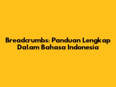 Breadcrumbs: Panduan Lengkap Dalam Bahasa Indonesia