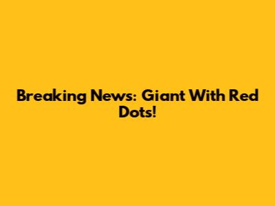 Breaking News: Giant With Red Dots!