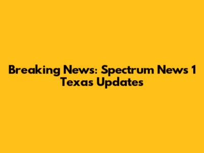 Breaking News: Spectrum News 1 Texas Updates