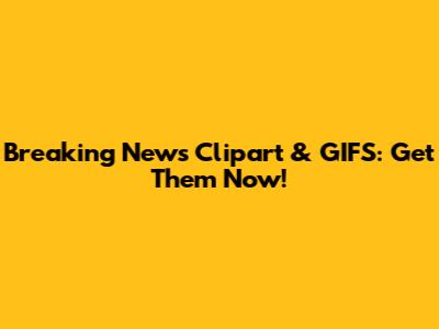 Breaking News Clipart & GIFS: Get Them Now!