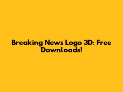 Breaking News Logo 3D: Free Downloads!