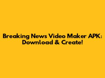 Breaking News Video Maker APK: Download & Create!