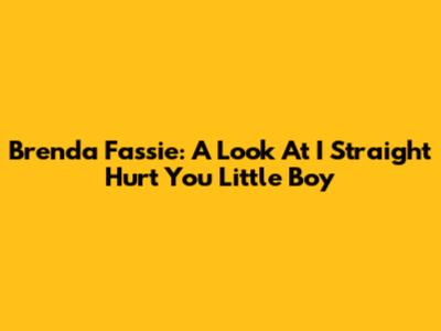 Brenda Fassie: A Look At "I Straight Hurt You Little Boy"