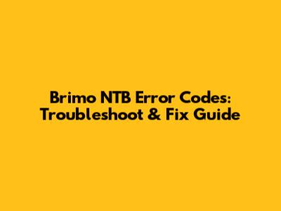 Brimo NTB Error Codes: Troubleshoot & Fix Guide