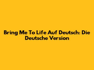 Bring Me To Life Auf Deutsch: Die Deutsche Version