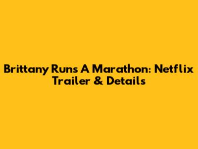 Brittany Runs A Marathon: Netflix Trailer & Details
