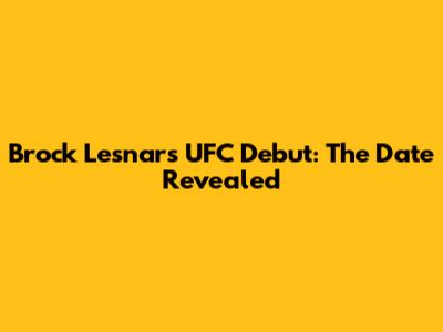 Brock Lesnar's UFC Debut: The Date Revealed