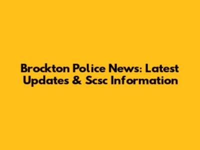 Brockton Police News: Latest Updates & Scsc Information