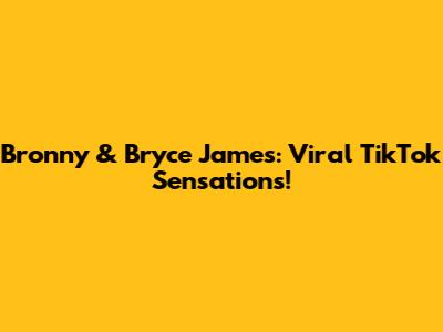 Bronny & Bryce James: Viral TikTok Sensations!