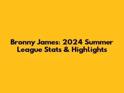 Bronny James: 2024 Summer League Stats & Highlights