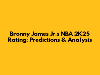 Bronny James Jr.'s NBA 2K25 Rating: Predictions & Analysis