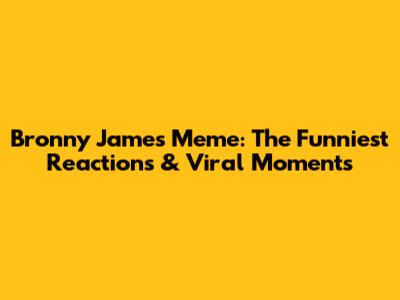 Bronny James Meme: The Funniest Reactions & Viral Moments