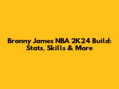 Bronny James NBA 2K24 Build: Stats, Skills & More