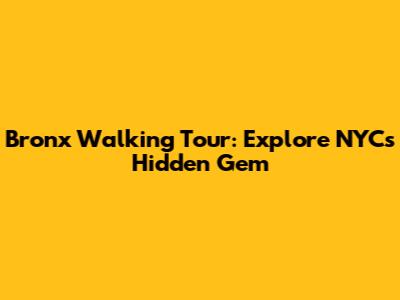 Bronx Walking Tour: Explore NYC's Hidden Gem