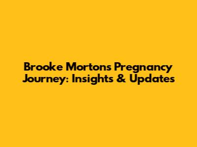 Brooke Morton's Pregnancy Journey: Insights & Updates