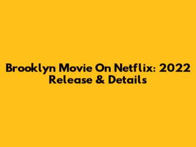 Brooklyn Movie On Netflix: 2022 Release & Details