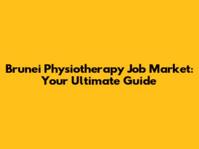 Brunei Physiotherapy Job Market: Your Ultimate Guide