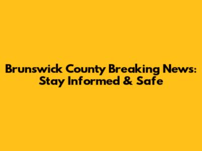 Brunswick County Breaking News: Stay Informed & Safe