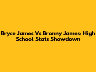 Bryce James Vs Bronny James: High School Stats Showdown