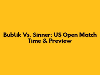 Bublik Vs. Sinner: US Open Match Time & Preview