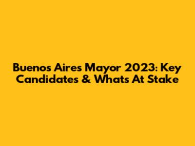 Buenos Aires Mayor 2023: Key Candidates & What's At Stake