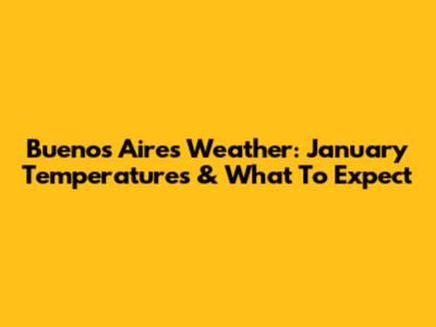 Buenos Aires Weather: January Temperatures & What To Expect