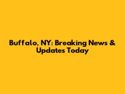 Buffalo, NY: Breaking News & Updates Today