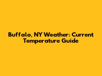 Buffalo, NY Weather: Current Temperature Guide