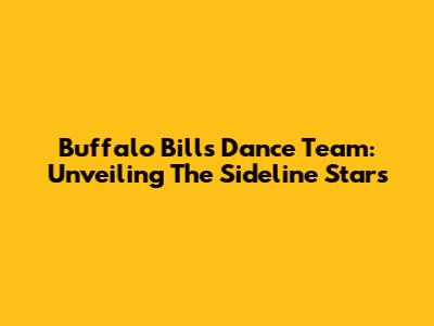 Buffalo Bills Dance Team: Unveiling The Sideline Stars