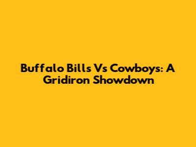 Buffalo Bills Vs Cowboys: A Gridiron Showdown