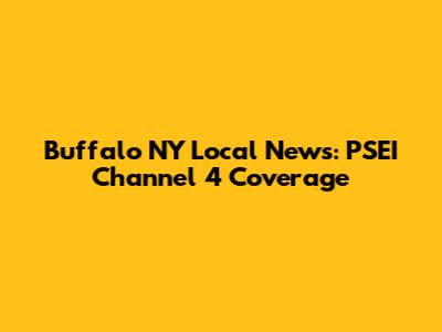 Buffalo NY Local News: PSEI Channel 4 Coverage