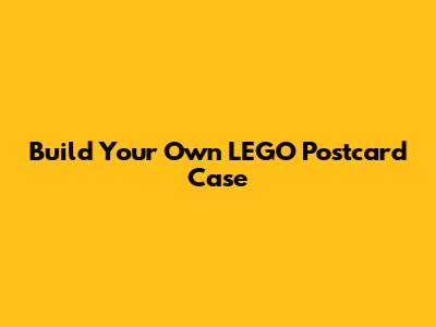 Build Your Own LEGO Postcard Case