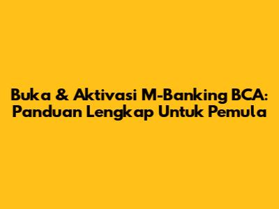 Buka & Aktivasi M-Banking BCA: Panduan Lengkap Untuk Pemula