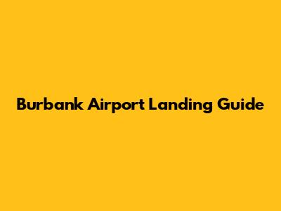 Burbank Airport Landing Guide