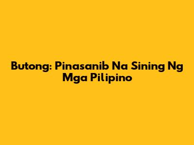 Butong: Pinasanib Na Sining Ng Mga Pilipino