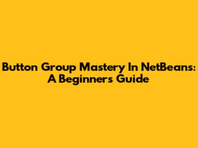 Button Group Mastery In NetBeans: A Beginner's Guide