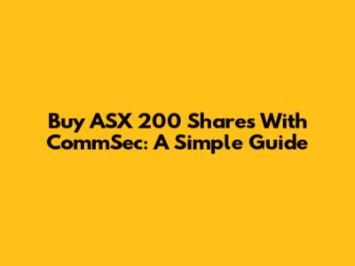 Buy ASX 200 Shares With CommSec: A Simple Guide