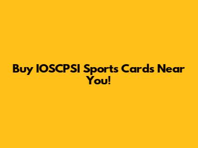 Buy IOSCPSI Sports Cards Near You!