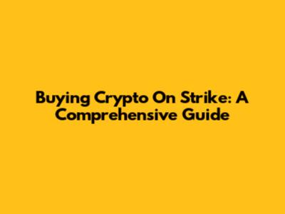 Buying Crypto On Strike: A Comprehensive Guide