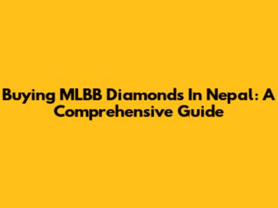 Buying MLBB Diamonds In Nepal: A Comprehensive Guide