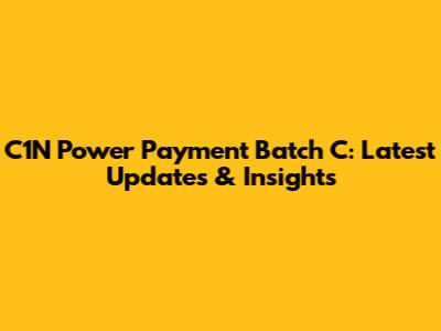 C1N Power Payment Batch C: Latest Updates & Insights