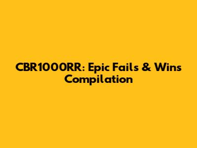 CBR1000RR: Epic Fails & Wins Compilation
