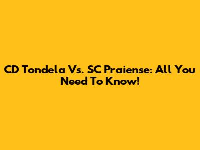 CD Tondela Vs. SC Praiense: All You Need To Know!
