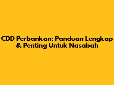 CDD Perbankan: Panduan Lengkap & Penting Untuk Nasabah